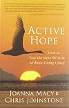 Active Hope: How to Face the Mess We're in with Unexpected Resilience and Creative Power