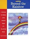Beyond the Rainbow: A Workbook for Children in the Advanced Stages of a Very Serious Illness