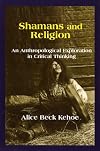 Shamans and Religion: An Anthropological Exploration in Critical Thinking