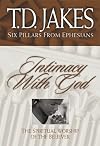Intimacy with God: The Spiritual Worship of the Believer (Six Pillars From Ephesians)