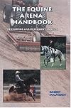The Equine Arena Handbook: Developing a User-Friendly Facility