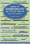 Guide to Ferryboats of Puget Sound: Past and Present