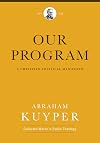 Our Program: A Christian Political Manifesto (Abraham Kuyper Collected Works in Public Theology)