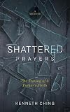 Shattered Prayers: The Testing of a Father's Faith