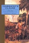 Toussaint's Clause: The Founding Fathers and the Haitian Revolution (Adst-Dacor Diplomats and Diplomacy Book)