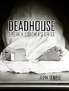 Deadhouse: Life in a Coroner’s Office