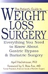 The Patient's Guide to Weight Loss Surgery: Everything You Need To Know About Gastric Bypass and Bariatric Surgery