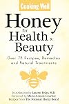 Cooking Well: Honey for Health & Beauty: Over 75 Recipes, Remedies and Natural Treatments