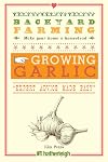 Backyard Farming: Growing Garlic: The Complete Guide to Planting, Growing, and Harvesting Garlic.