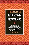 The Book of African Proverbs: A Collection of Timeless Wisdom, Wit, Sayings & Advice
