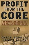 Profit From the Core : Growth Strategy in an Era of Turbulence