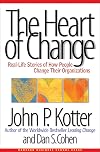 The Heart of Change: Real-Life Stories of How People Change Their Organizations