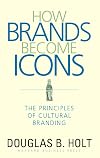How Brands Become Icons: The Principles of Cultural Branding