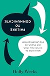 Failure to Communicate: How Conversations Go Wrong and What You Can Do to Right Them