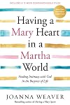 Having a Mary Heart in a Martha World: Finding Intimacy With God in the Busyness of Life