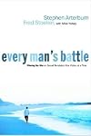 Every Man's Battle: Winning the War on Sexual Temptation One Victory at a Time