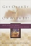Get Over It and On with It: How to Get Up When Life Knocks You Down