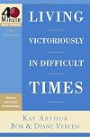 Living Victoriously in Difficult Times (40-Minute Bible Studies)