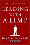 Leading with a Limp: Take Full Advantage of Your Most Powerful Weakness