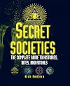 Secret Societies: The Complete Guide to Histories, Rites, and Rituals