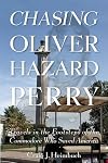 Chasing Oliver Hazard Perry: Travels in the Footsteps of the Commodore Who Saved America