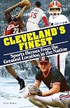 Cleveland's Finest : Sports Heroes From the Greatest Location in the Nation