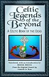 Celtic Legends of the beyond : A Celtic Book of the Dead