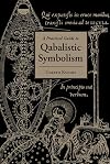 A Practical Guide to Qabalistic Symbolism (Two Volumes in One Book)
