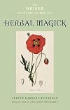The Weiser Concise Guide to Herbal Magick - Judith Hawkins-Tillirson