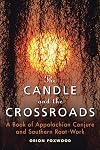 The Candle and the Crossroads: A Book of Appalachian Conjure and Southern Root-Work
