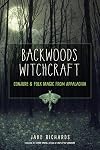 Backwoods Witchcraft: Conjure & Folk Magic from Appalachia