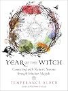 Year of the Witch: Connecting with Nature's Seasons through Intuitive Magick