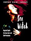 Sex Witch: Magickal Spells for Love, Lust, and Self-Protection