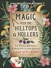 Magic from the Hilltops and Hollers: Folk Witchery, Superstitions, and Healing Practices from Appalachia