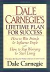 Dale Carnegie's Lifetime Plan for Success: The Great Bestselling Works Complete In One Volume