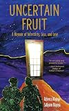 Uncertain Fruit: A Memoir of Infertility, Loss, and Love