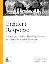 Incident Response: A Strategic Guide to Handling System and Network Security Breaches