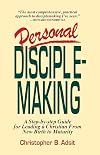Personal Disciplemaking: A Step-By-Step Guide for Leading a New Christian From New Birth to Maturity
