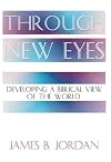 Through New Eyes: Developing a Biblical View of the World