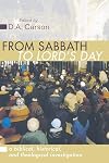 From Sabbath to Lord's Day: A Biblical, Historical and Theological Investigation