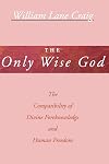 The Only Wise God: The Compatibility of Divine Foreknowledge & Human Freedom