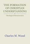 The Formation of Christian Understanding: Theological Hermeneutics