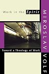 Work in the Spirit: Toward a Theology of Work