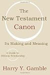 The New Testament Canon: Its Making and Meaning