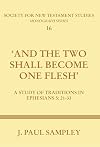 'And The Two Shall Become One Flesh': A Study of Traditions in Ephesians 5: 21-33 (Society for New Testament Studies Monograph Series)