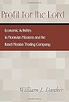 Profit for the Lord: Economic Activities in Moravian Missions and the Basel Mission Trading Company