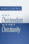 The End of Christendom and the Future of Christianity