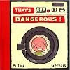 That's Dangerous!