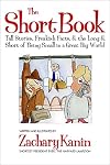 The Short Book: Tall Stories, Freakish Facts, and the Long and Short of Being Small in a Great Big World.