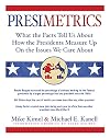 Presimetrics: What the Facts Tell Us About How the Presidents Measure Up On the Issues We Care About